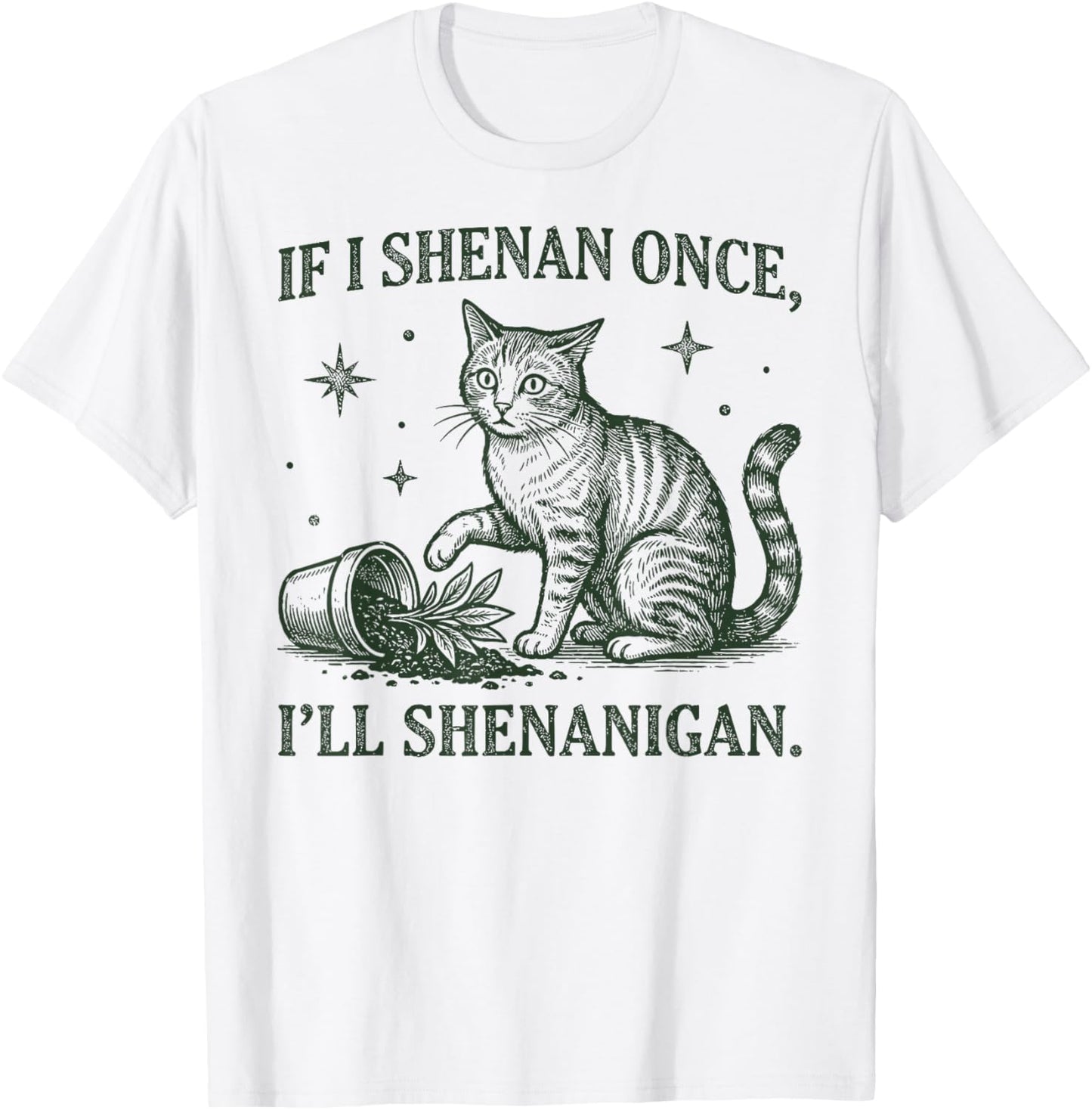 If I Shenan Once I'll Shenanigan Funny Cat T-Shirt - T-Shirt | White