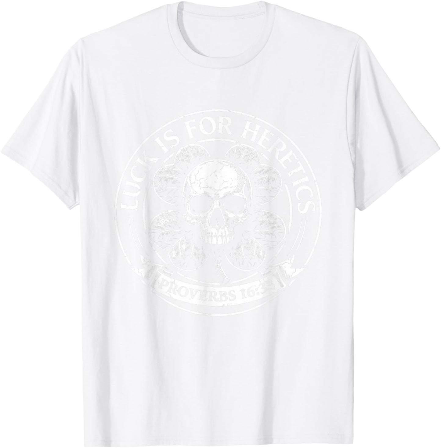 Lucky is for Heretics Proverbs 16:33 St Patricks Day T-Shirt - T-Shirt | White