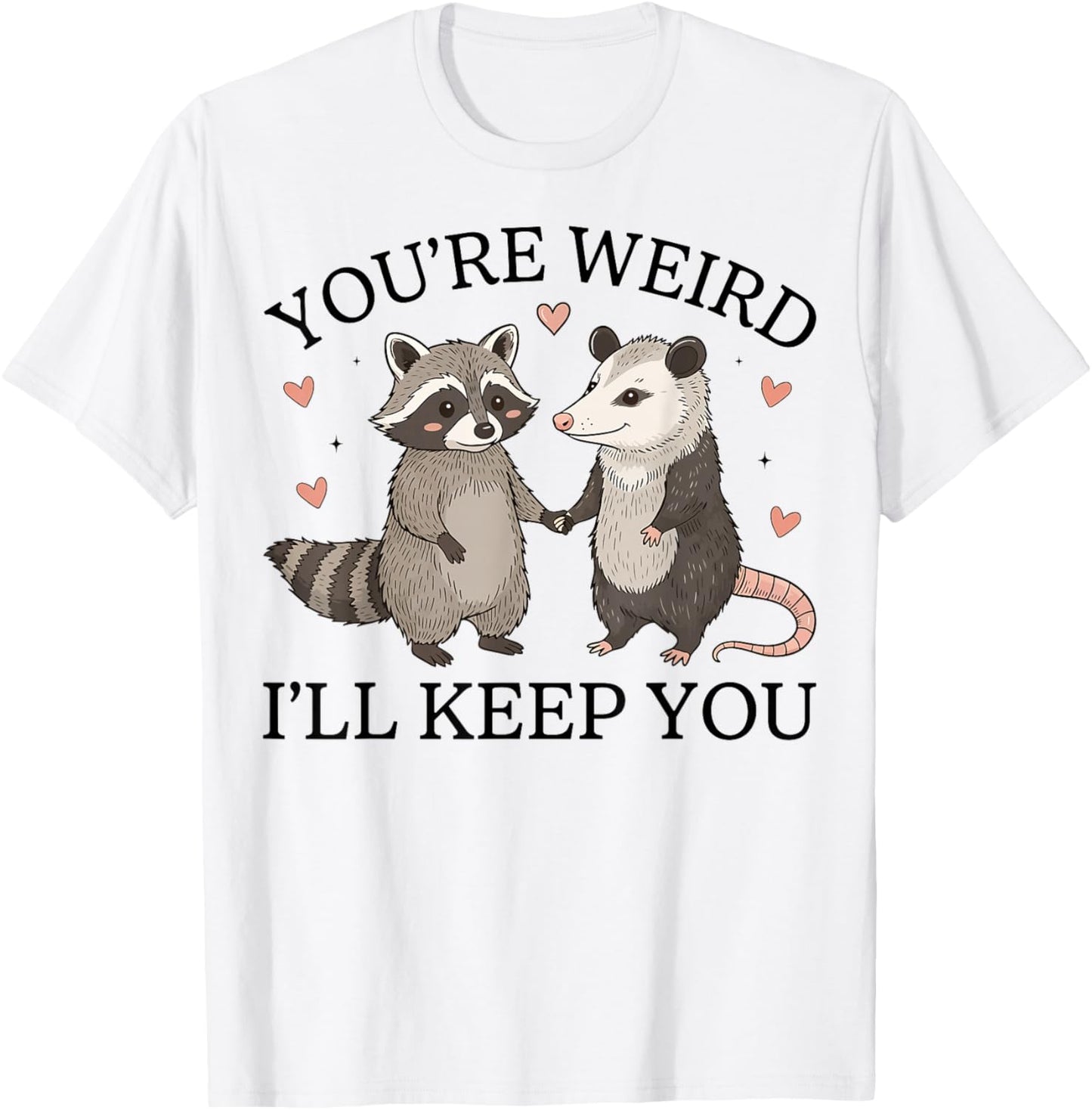 Funny Raccoon Possum You're Weird I'll Keep You Cute T-Shirt - T-Shirt | White