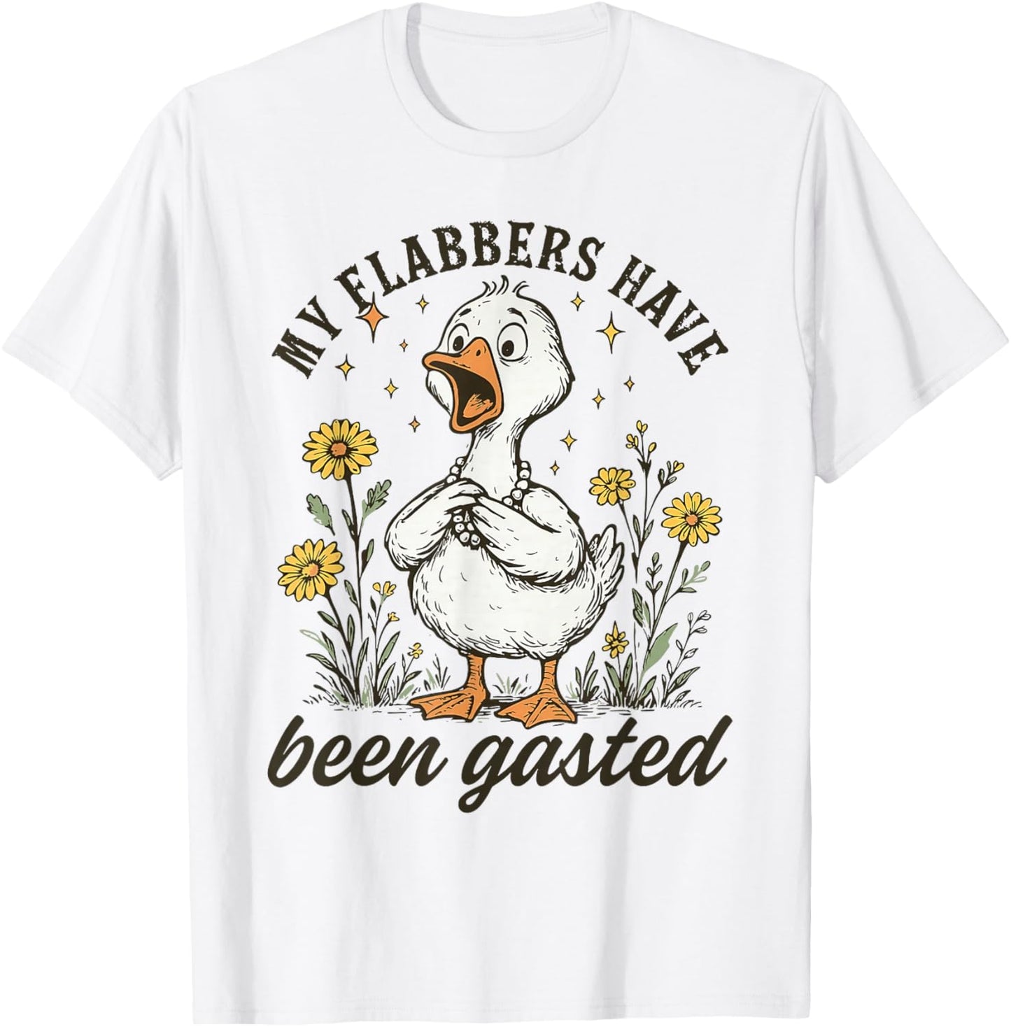 My Flabbers Have Been Gasted Goose Floral Humor Design T-Shirt - T-Shirt | White