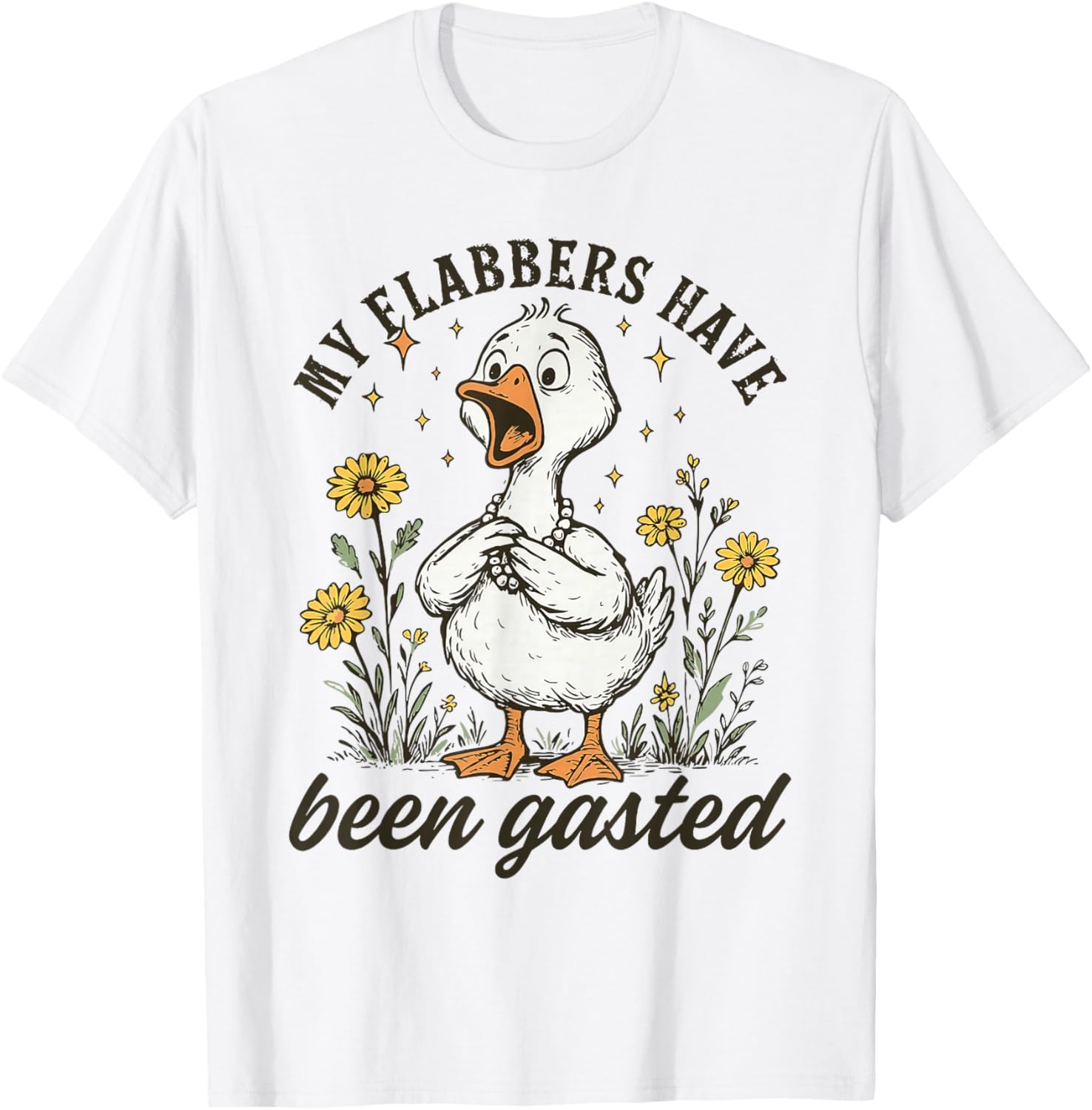My Flabbers Have Been Gasted Goose Floral Humor Design T-Shirt - T-Shirt | White