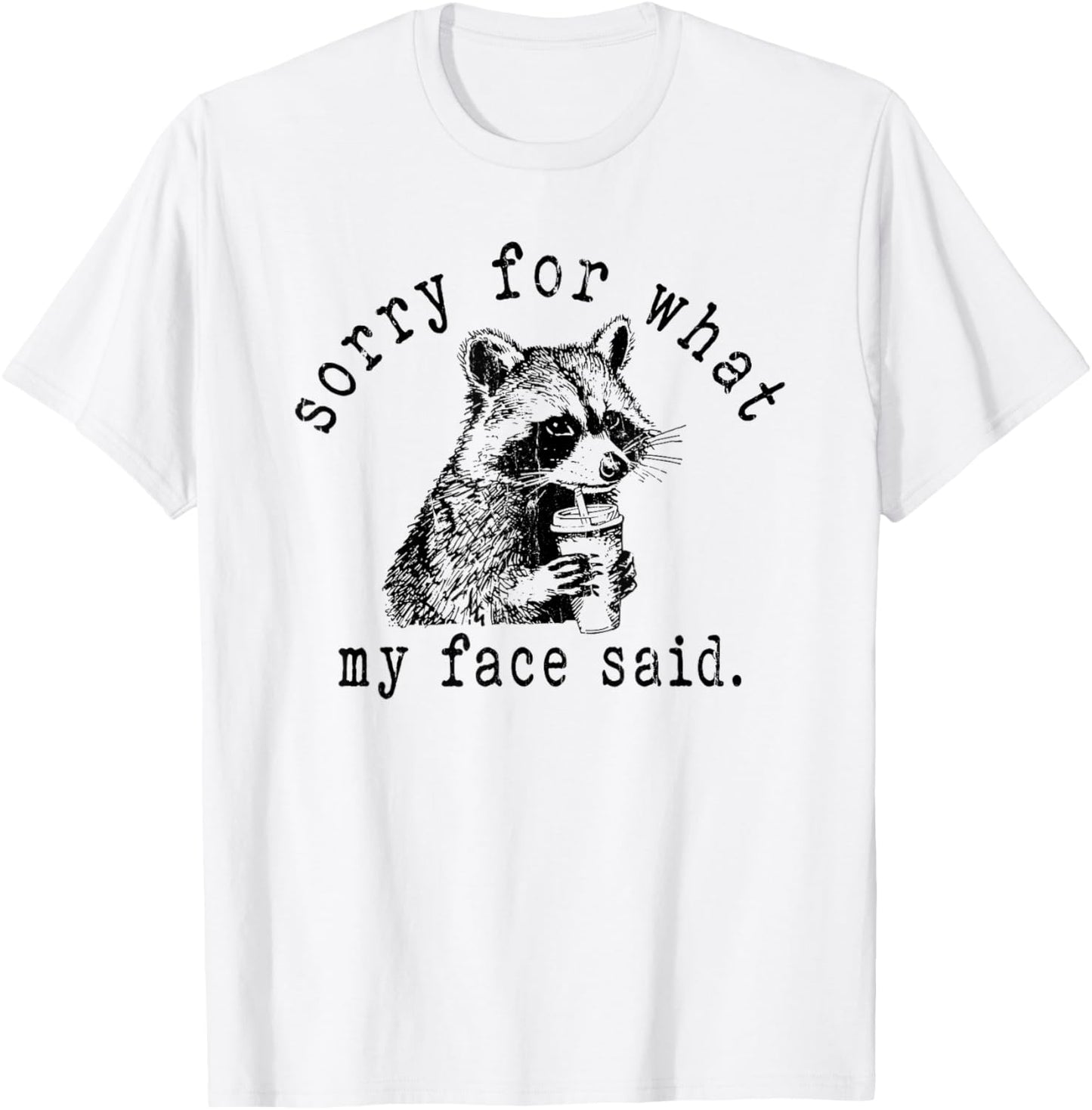 Sorry for What My Face Said, Meme Raccoon T-Shirt - T-Shirt | White