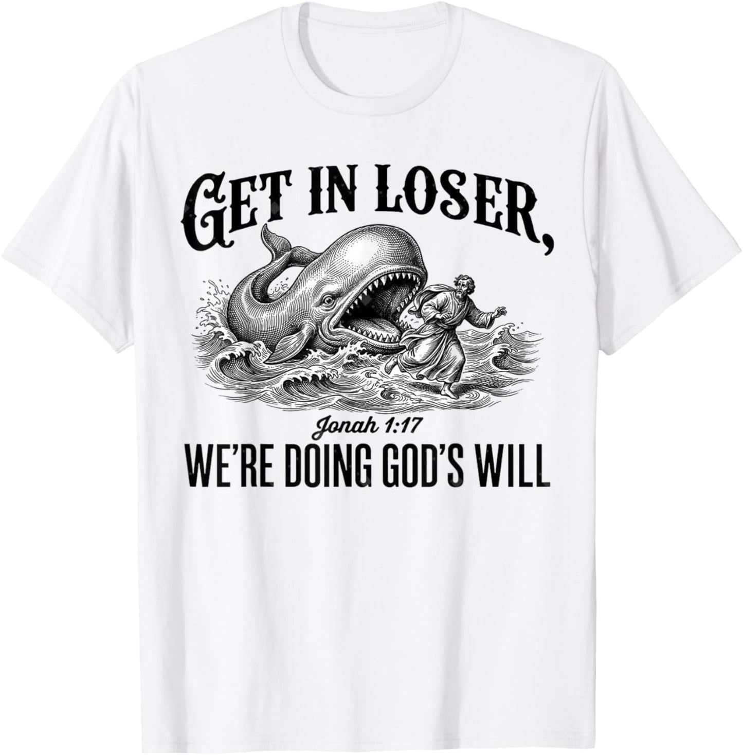 Get in Loser We're Doing God's Will Funny Christian Bible T-Shirt - T-Shirt | White