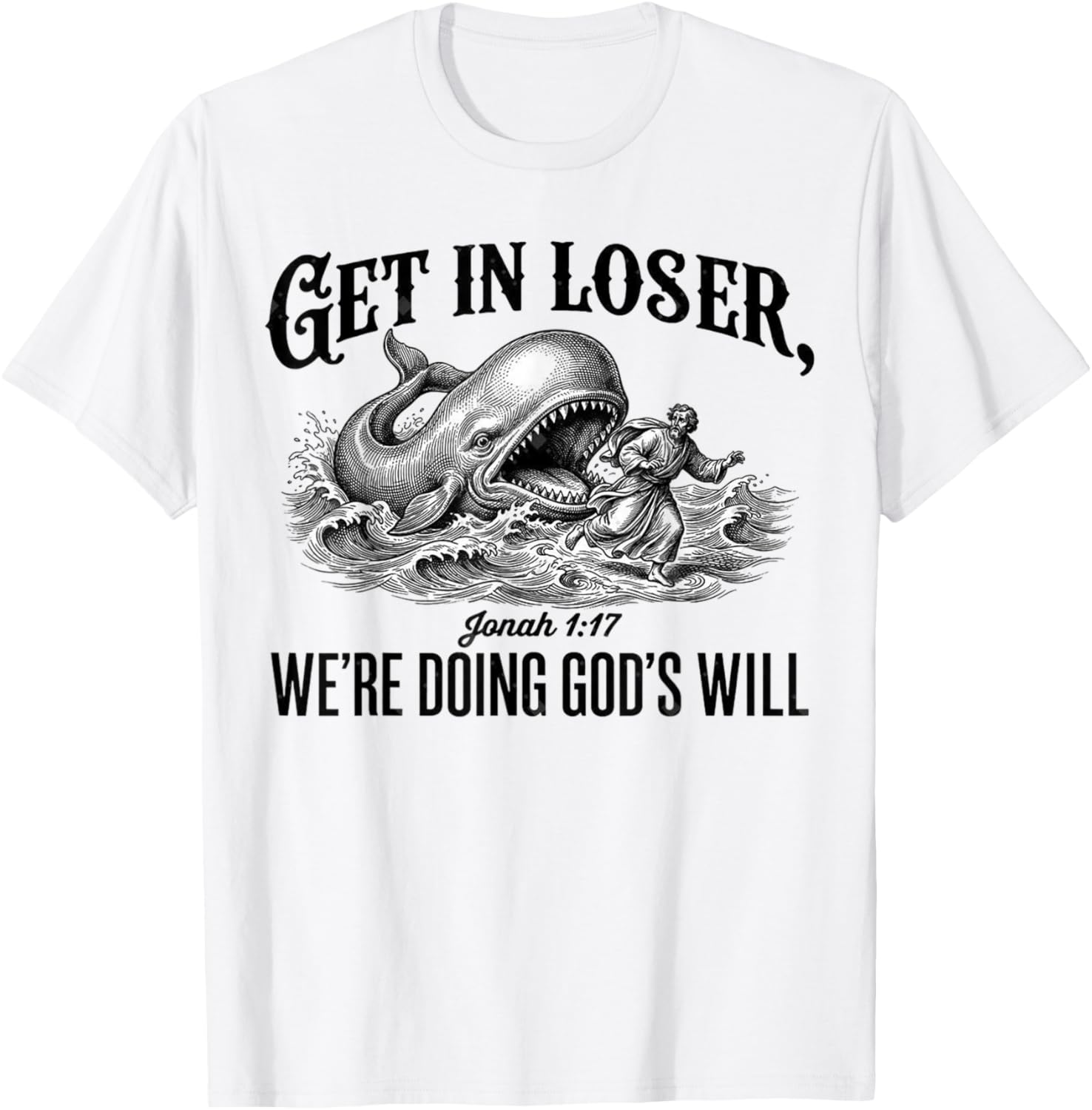 Get in Loser We're Doing God's Will Funny Christian Bible T-Shirt - T-Shirt | White