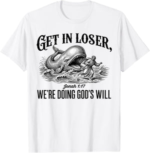 Get in Loser We're Doing God's Will Funny Christian Bible T-Shirt - T-Shirt | White