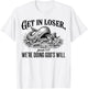 Get in Loser We're Doing God's Will Funny Christian Bible T-Shirt - T-Shirt | White