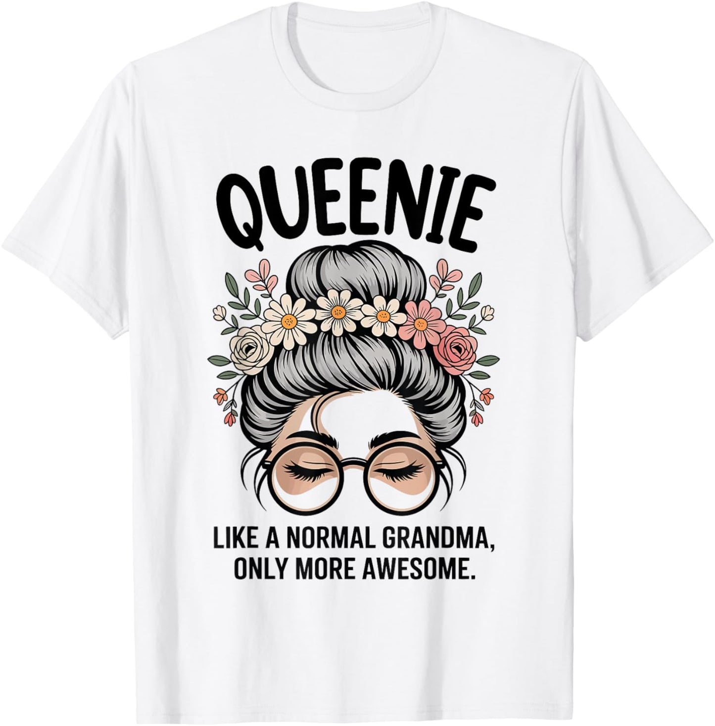 Queenie Like A Normal Grandma Only More Awesome Messy Bun T-Shirt - T-Shirt | White