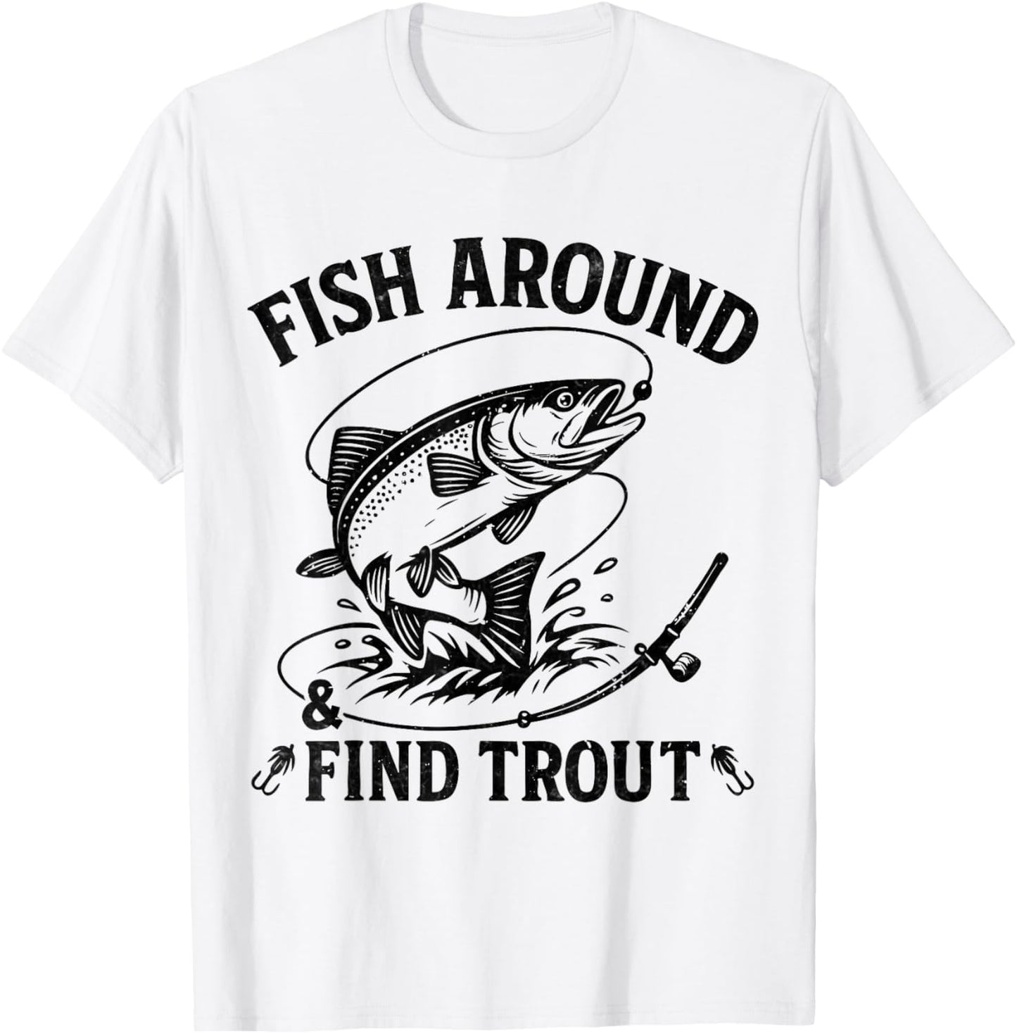 Fish Around and Find Trout Funny Fishing Fathers Day Dad Men T-Shirt - T-Shirt | White