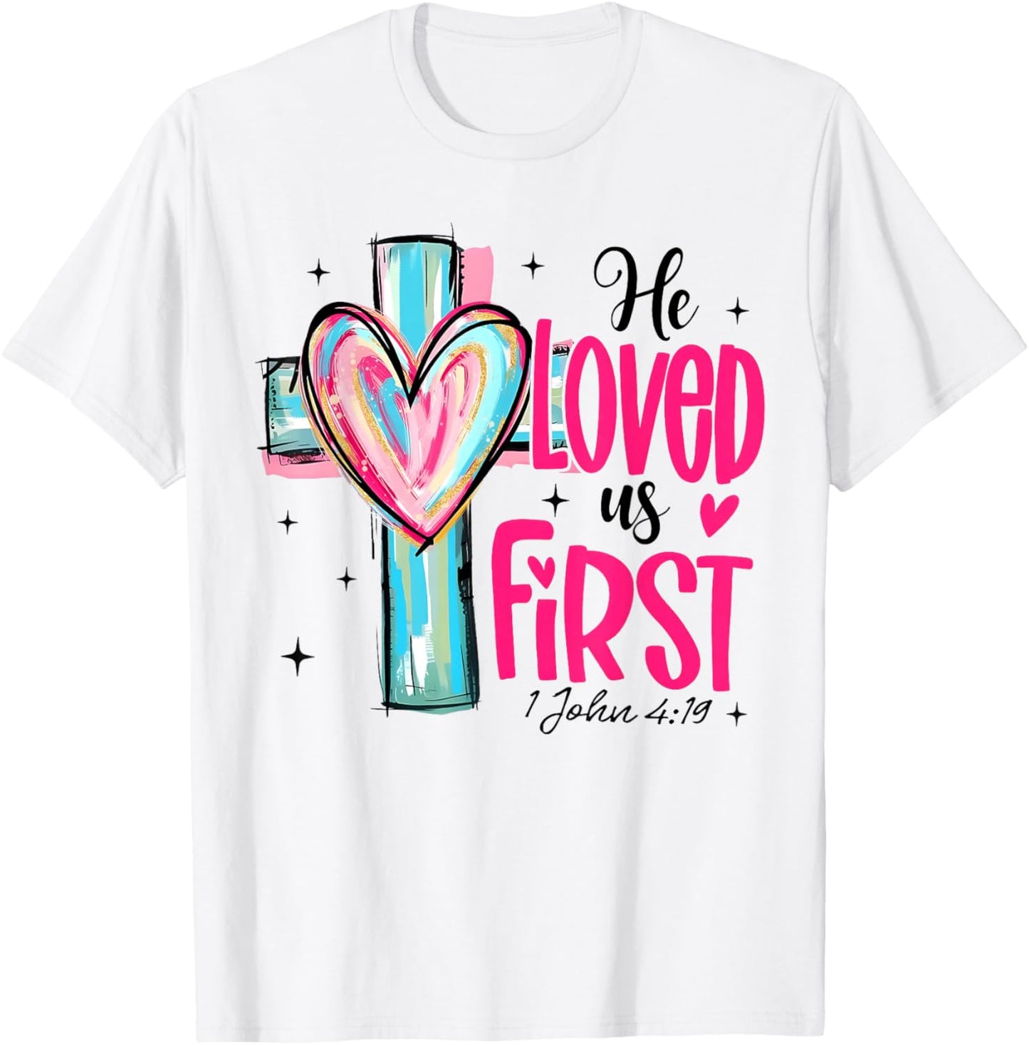 Valentine He Loved Us First John 4 19 Christian Cross Heart T-Shirt - T-Shirt | White