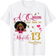 A Queen was Born On March 13 Happy Birthday to Me T-Shirt - T-Shirt | White
