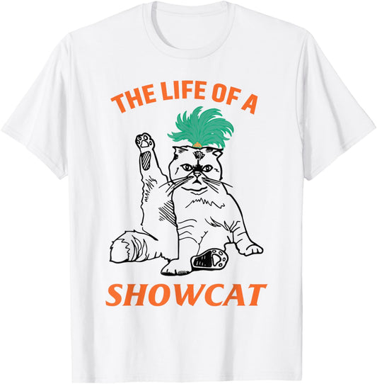The Life of A ShowCat Funny Graphic Cat in Showgirl T-Shirt - T-Shirt | White