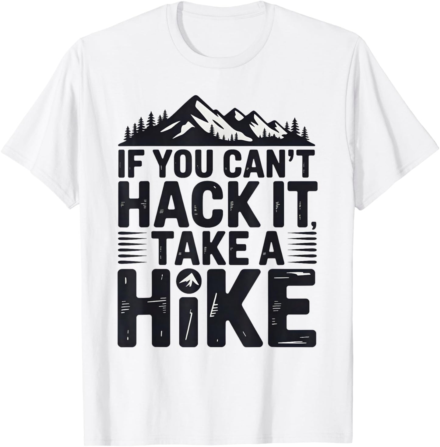 If You Can't Hack it, Take a Hike T-Shirt - T-Shirt | White