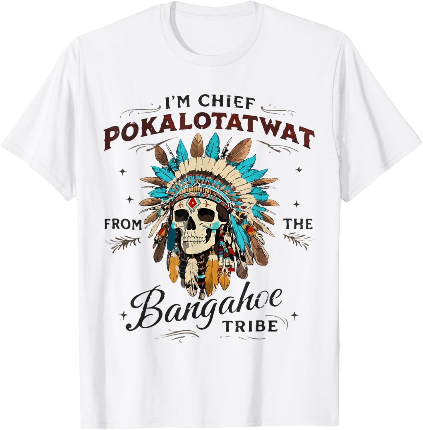I'm Chief Pokalotatwat from The Tribe Native Indian American T-Shirt - T-Shirt | White
