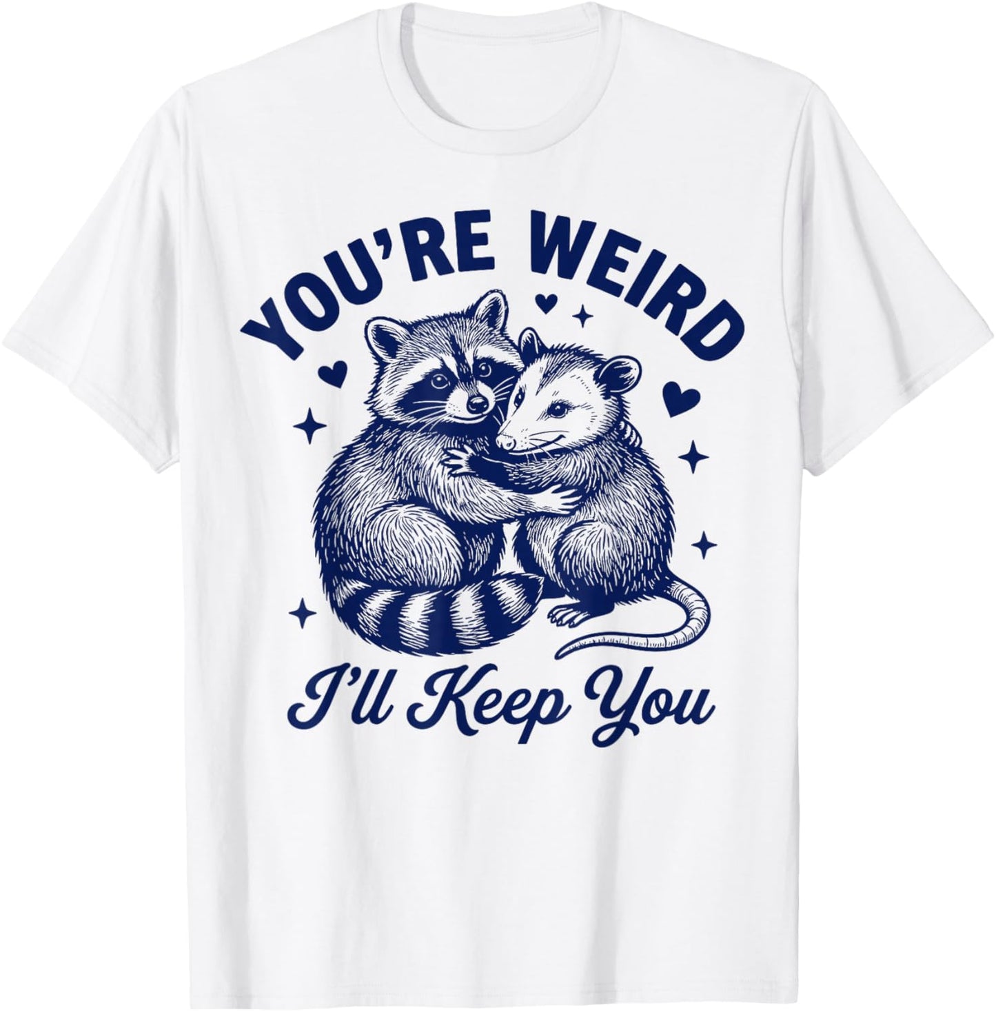 You're Weird I'll Keep You Romantic Couples Quote T-Shirt - T-Shirt | White