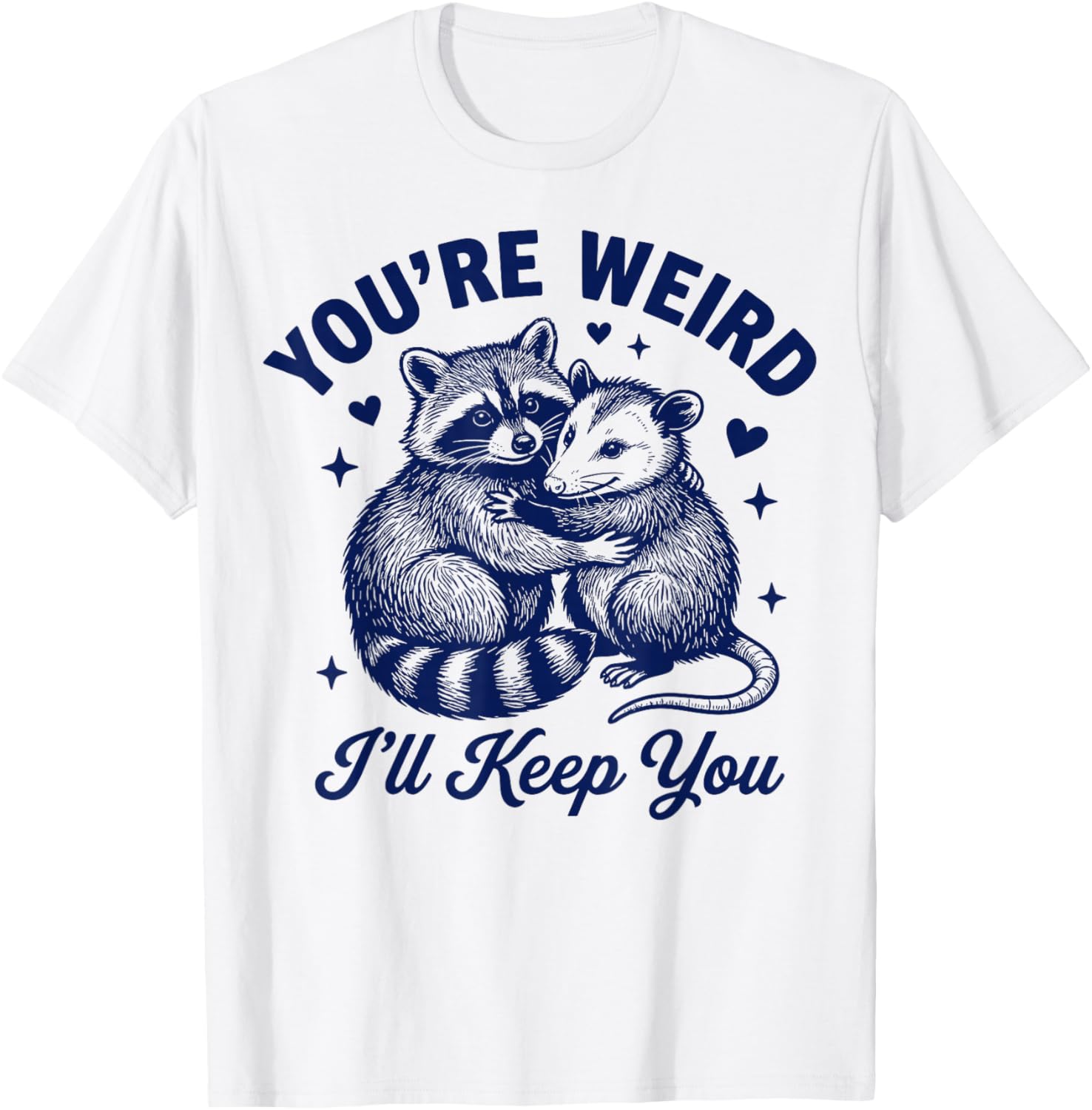 You're Weird I'll Keep You Romantic Couples Quote T-Shirt - T-Shirt | White