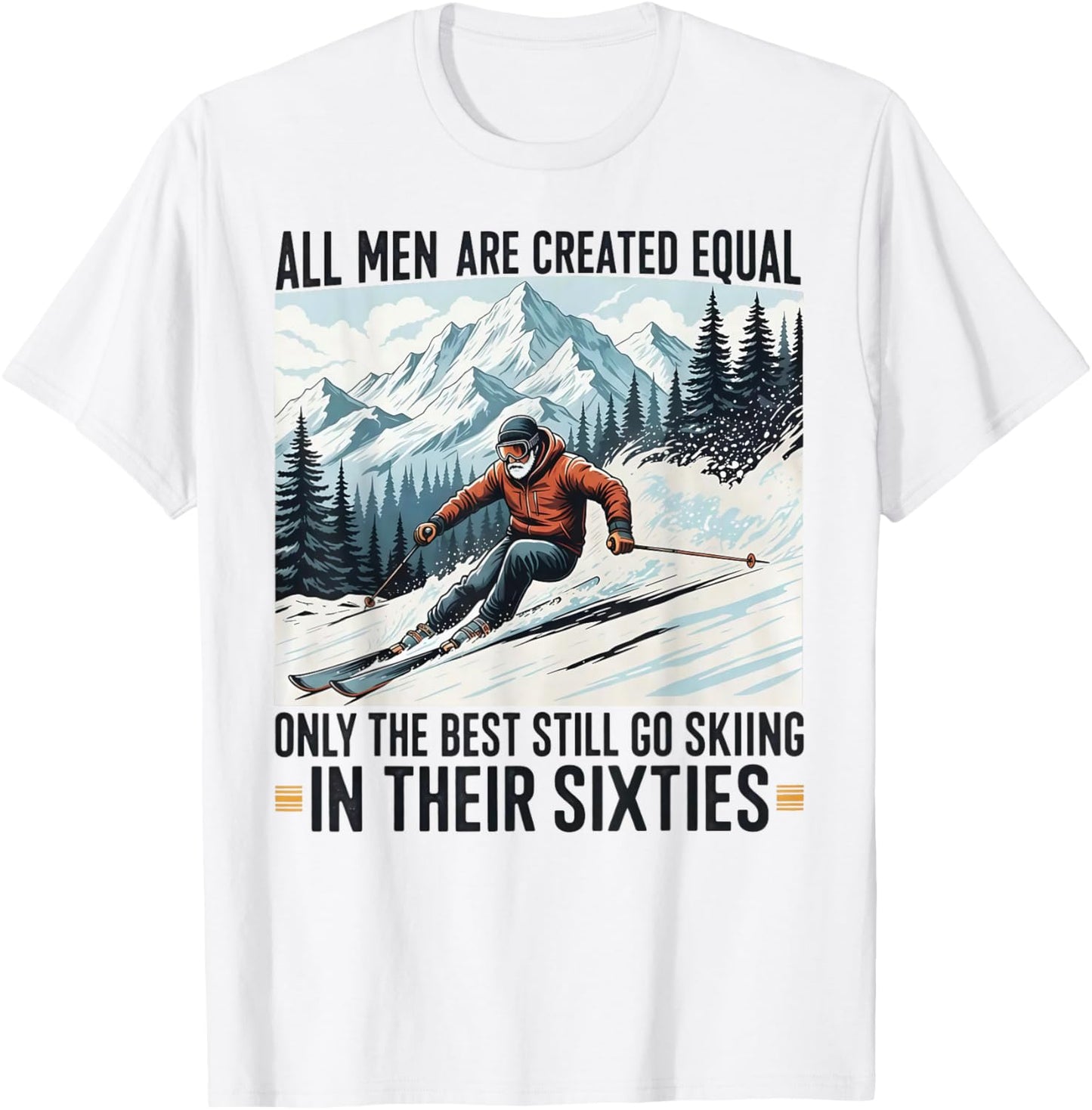 All Men are Created Equal only The Best Still Go Skiing T-Shirt - T-Shirt | White