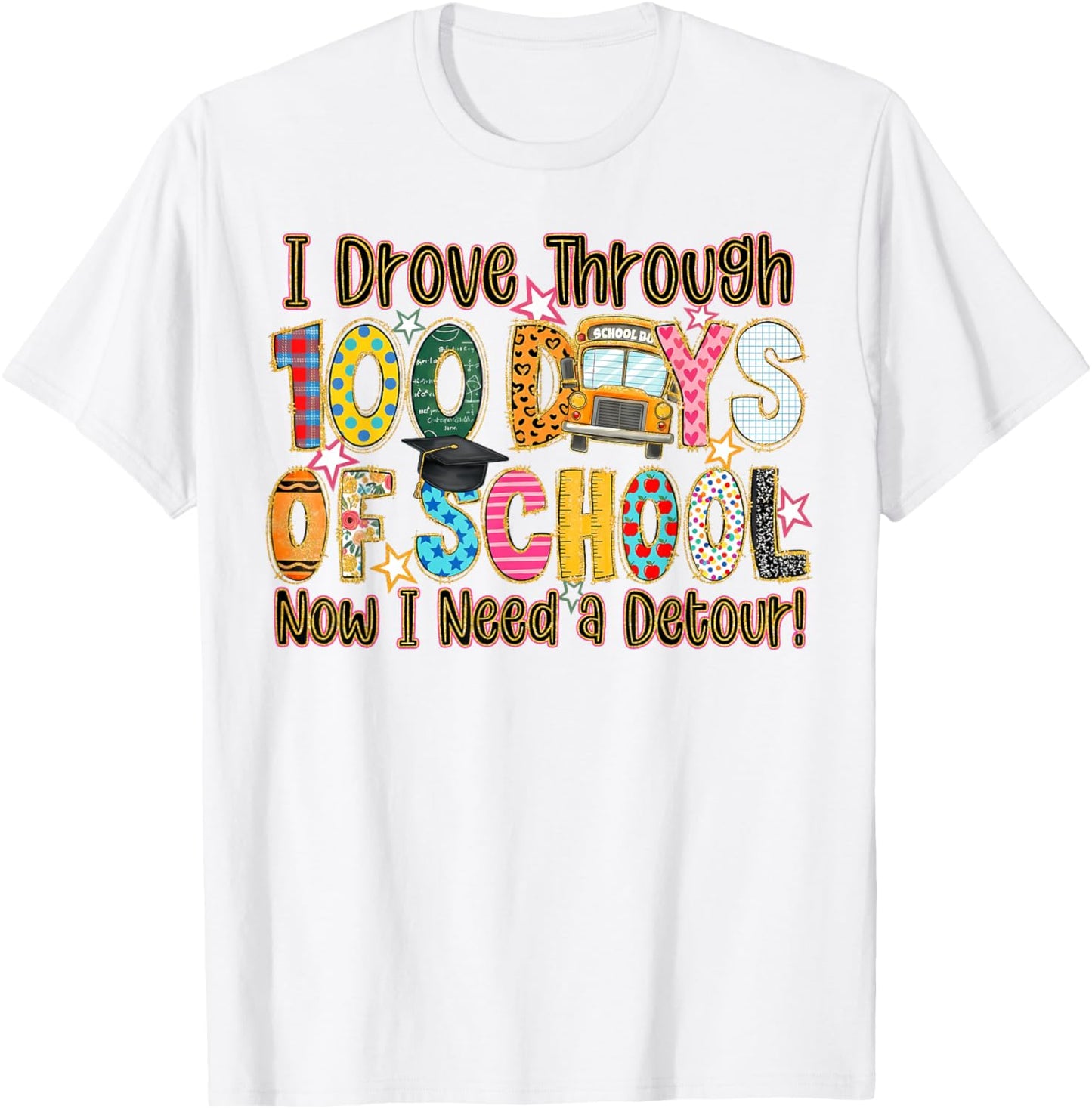 I Drove Through 100 Days of School Now I Need A Detour T-Shirt - T-Shirt | White