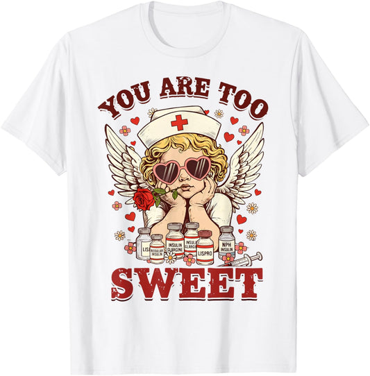 You are Too Sweet Valentine Nurse Insulin Diabetes Men Women T-Shirt - T-Shirt | White
