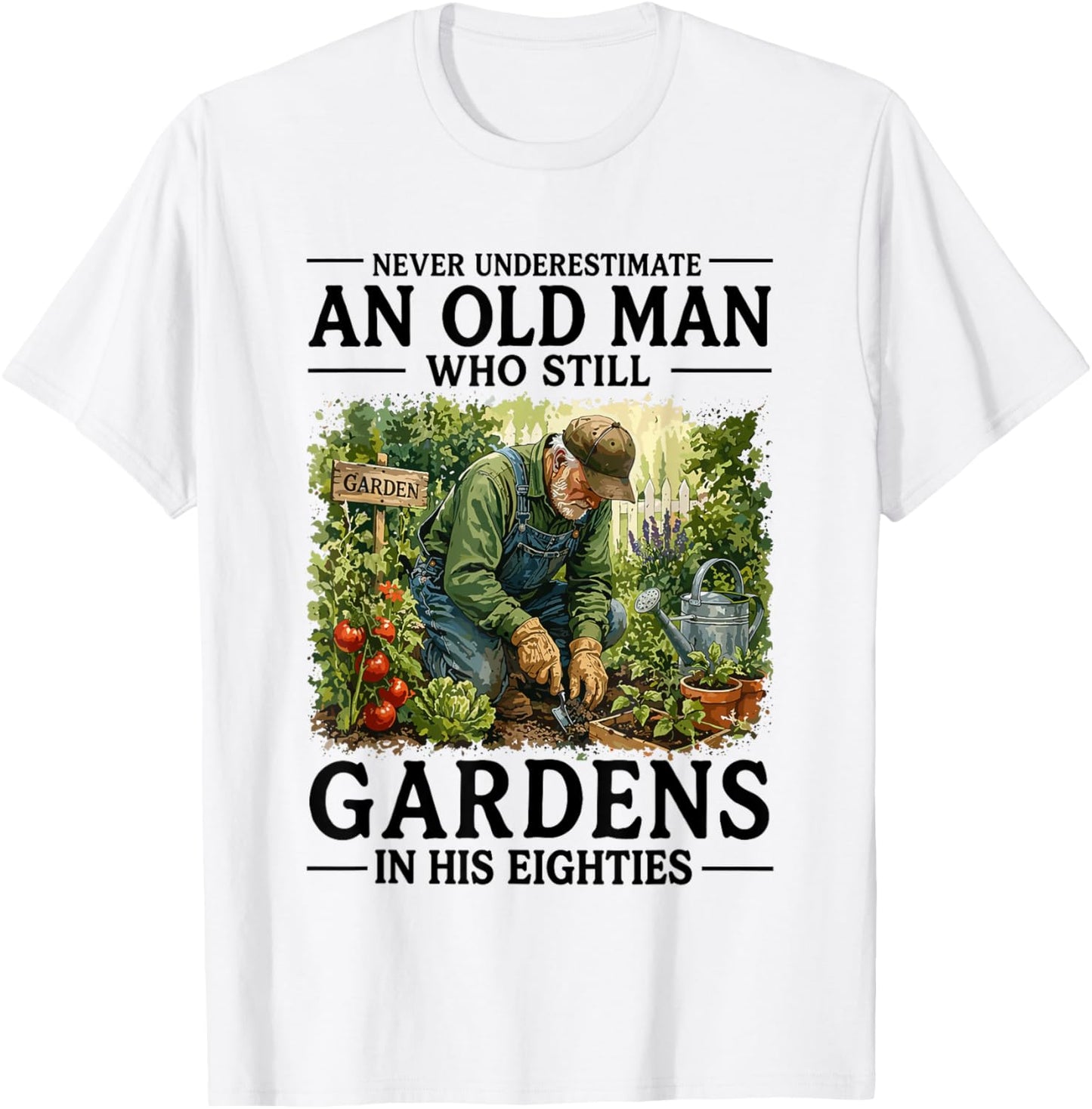 Never Underestimate an Old Man Who Still Gardens in His 80's T-Shirt - T-Shirt | White
