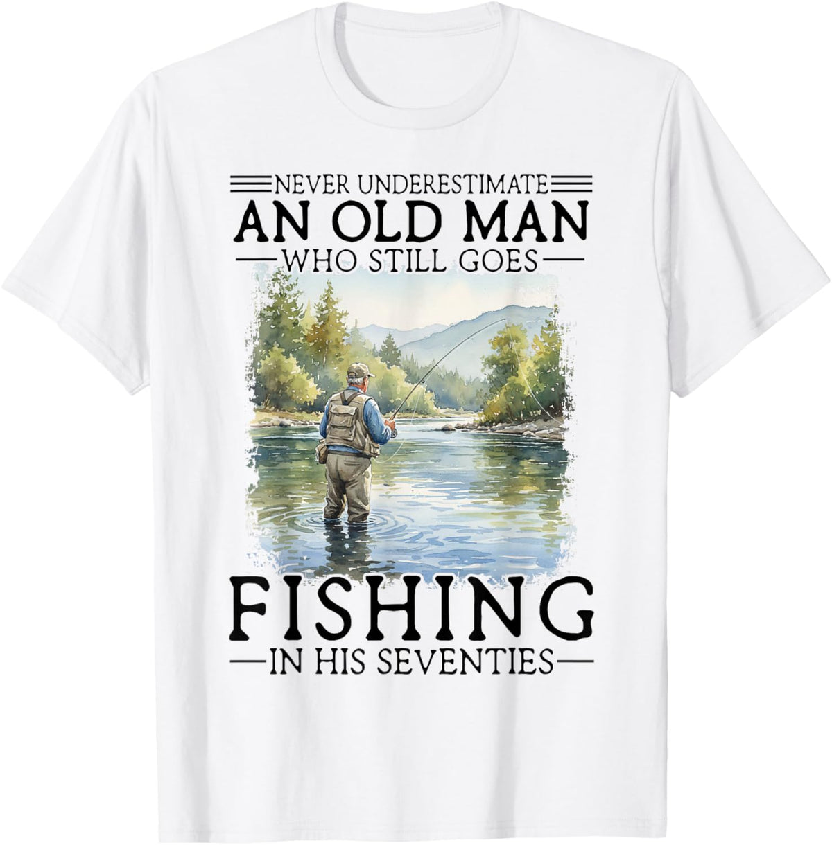 Never Underestimate an Old Man Who Goes Fishing in His 70s T-Shirt - T-Shirt | White
