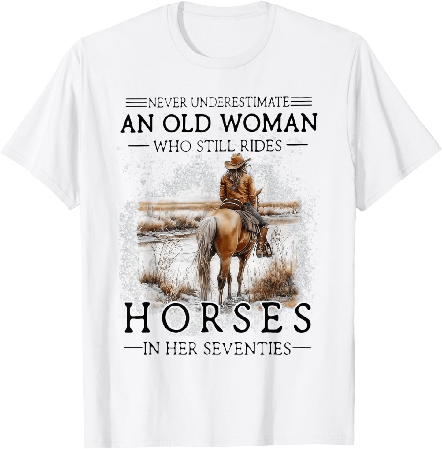 Never Underestimate an Old Woman Who Still Rides Horses T-Shirt - T-Shirt | White