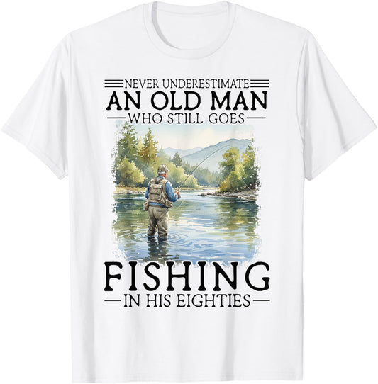 Never Underestimate an Old Man Who Goes Fishing in His 80s T-Shirt - T-Shirt | White
