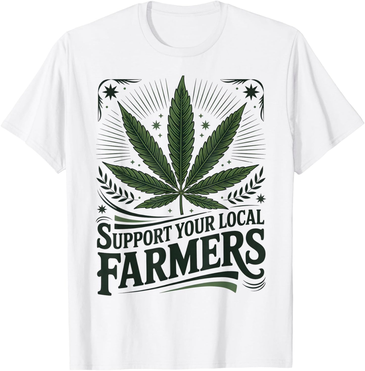 Support Your Local Farm Cannabis Marijuana Weed Grower T-Shirt - T-Shirt | White
