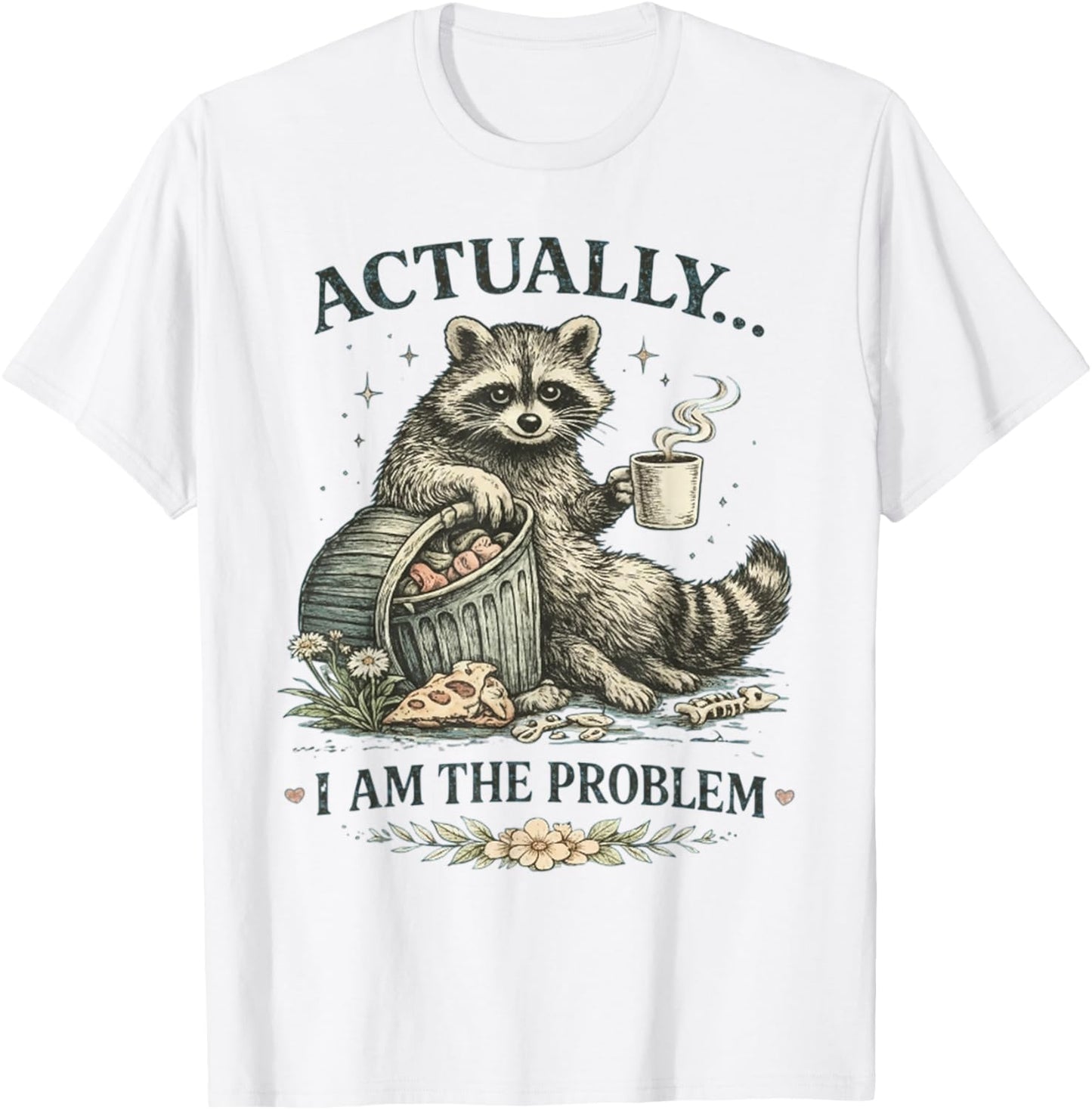 Actually I Am The Problem Funny Raccoon Sarcastic T-Shirt - T-Shirt | White