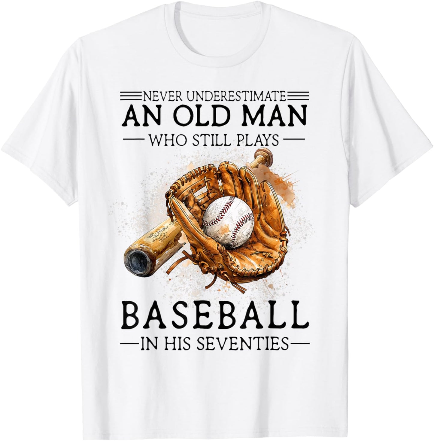 Never Underestimate Old Man Plays Baseball in His Seventies T-Shirt - T-Shirt | White