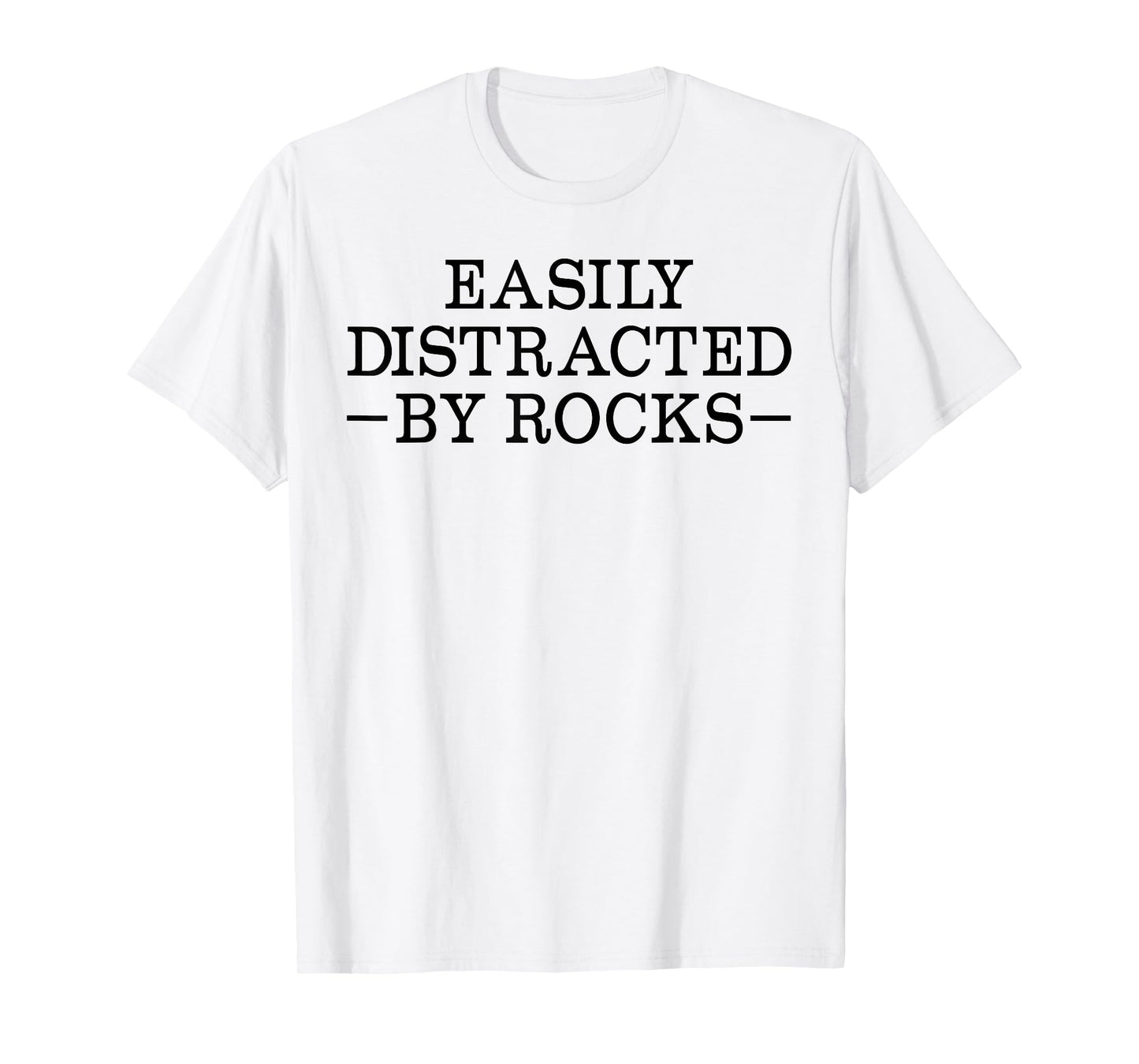 Easily Distracted by Rocks Funny Rock Lover Geology Teacher T-Shirt
