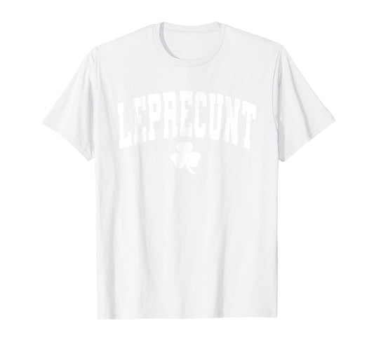 Leprecunt St. Patrick's Day Lucky Irish Leprecunt Shamrock T-Shirt