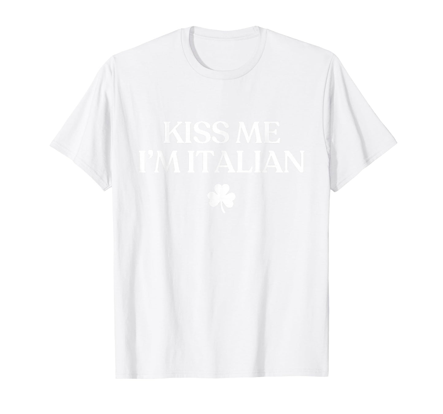 Original Kiss Me Im Italian Shirt Funny St Patricks Day T-Shirt