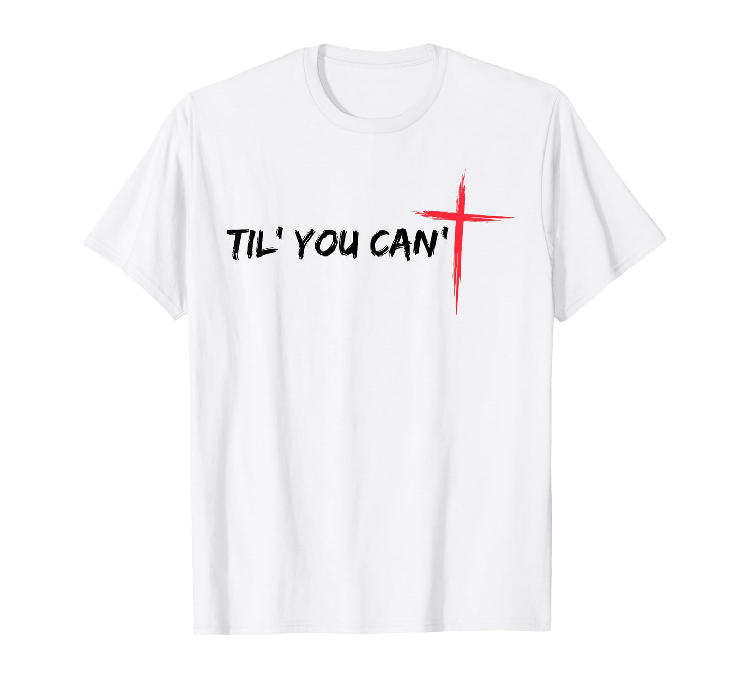 Til You Can't Cross Christian Faith T-Shirt