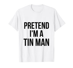 Pretend I'm a Tin Man DIY Halloween Costume Retro Tinman Oz T-Shirt