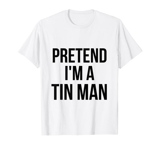 Pretend I'm a Tin Man DIY Halloween Costume Retro Tinman Oz T-Shirt