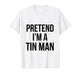 Pretend I'm a Tin Man DIY Halloween Costume Retro Tinman Oz T-Shirt