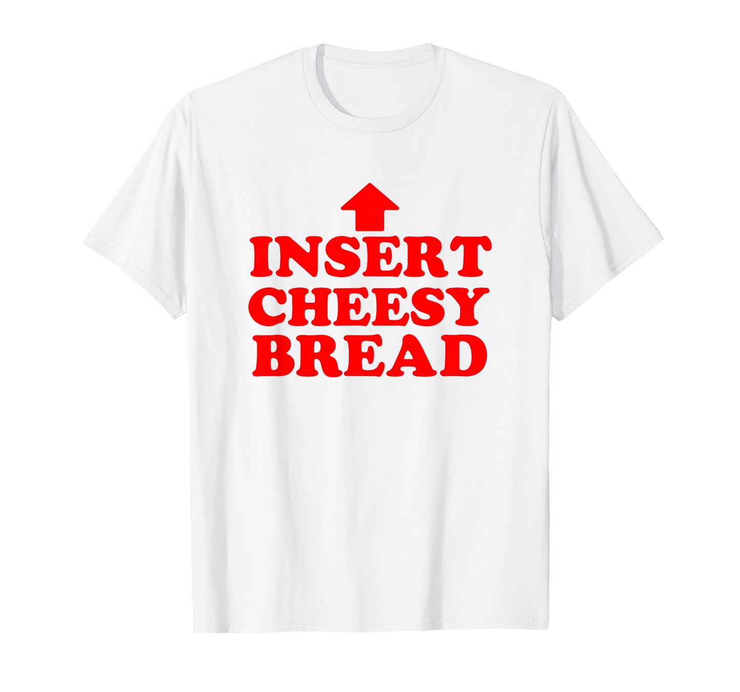 Funny Insert Cheesy Bread Meme Humour Foodie Men Women T-Shirt