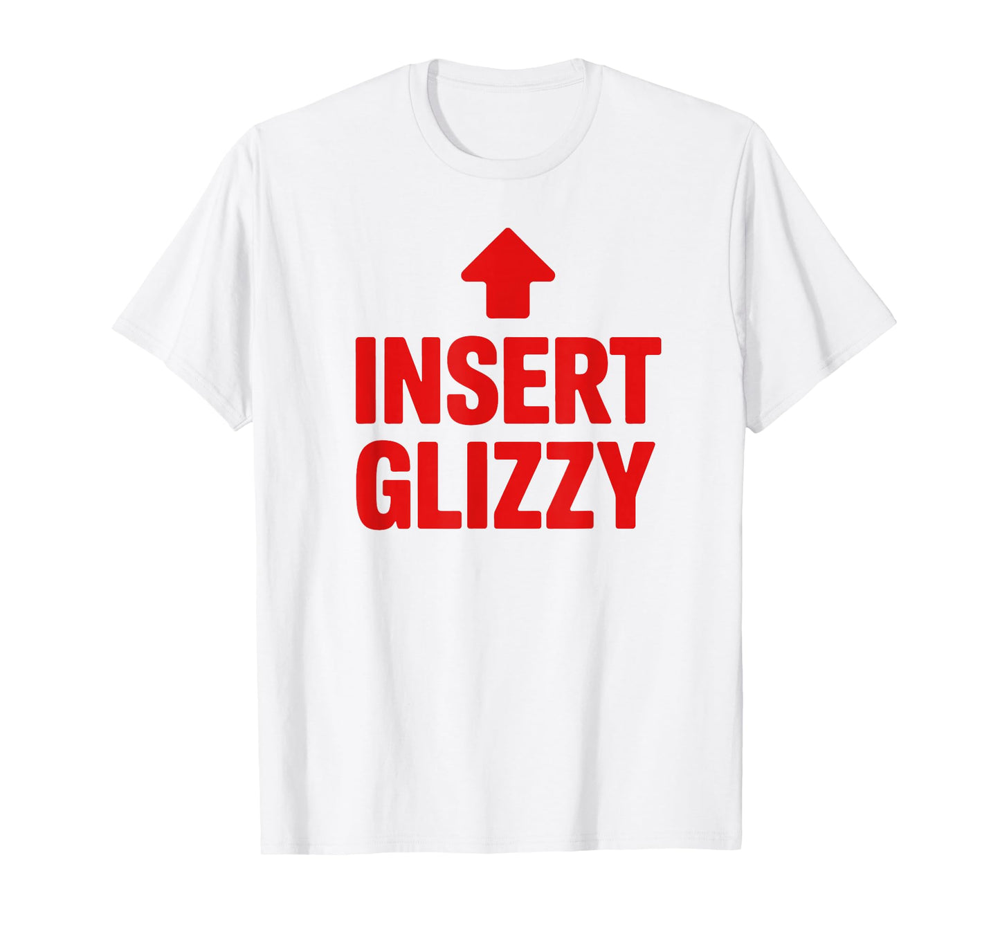 Insert Glizzy Funny Foodie Humor T-Shirt