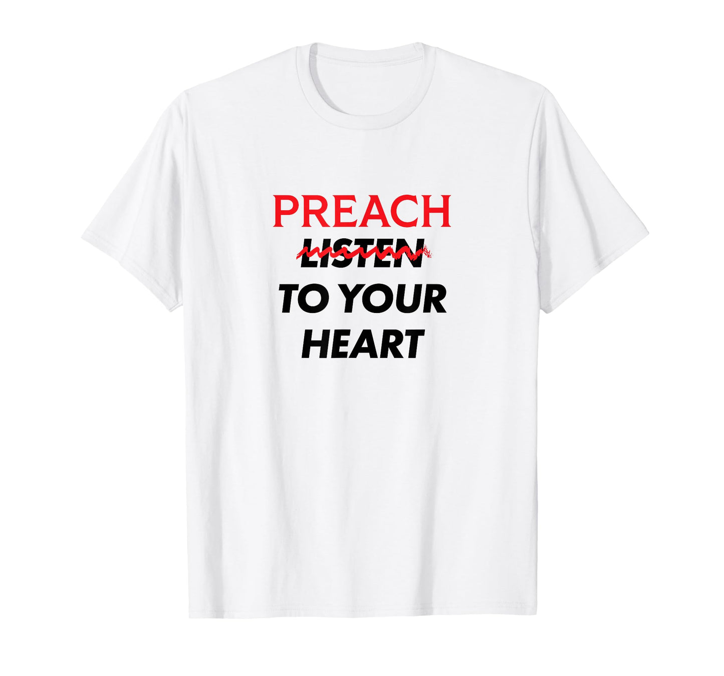 Preach (Don't Listen) to Your Heart T-Shirt