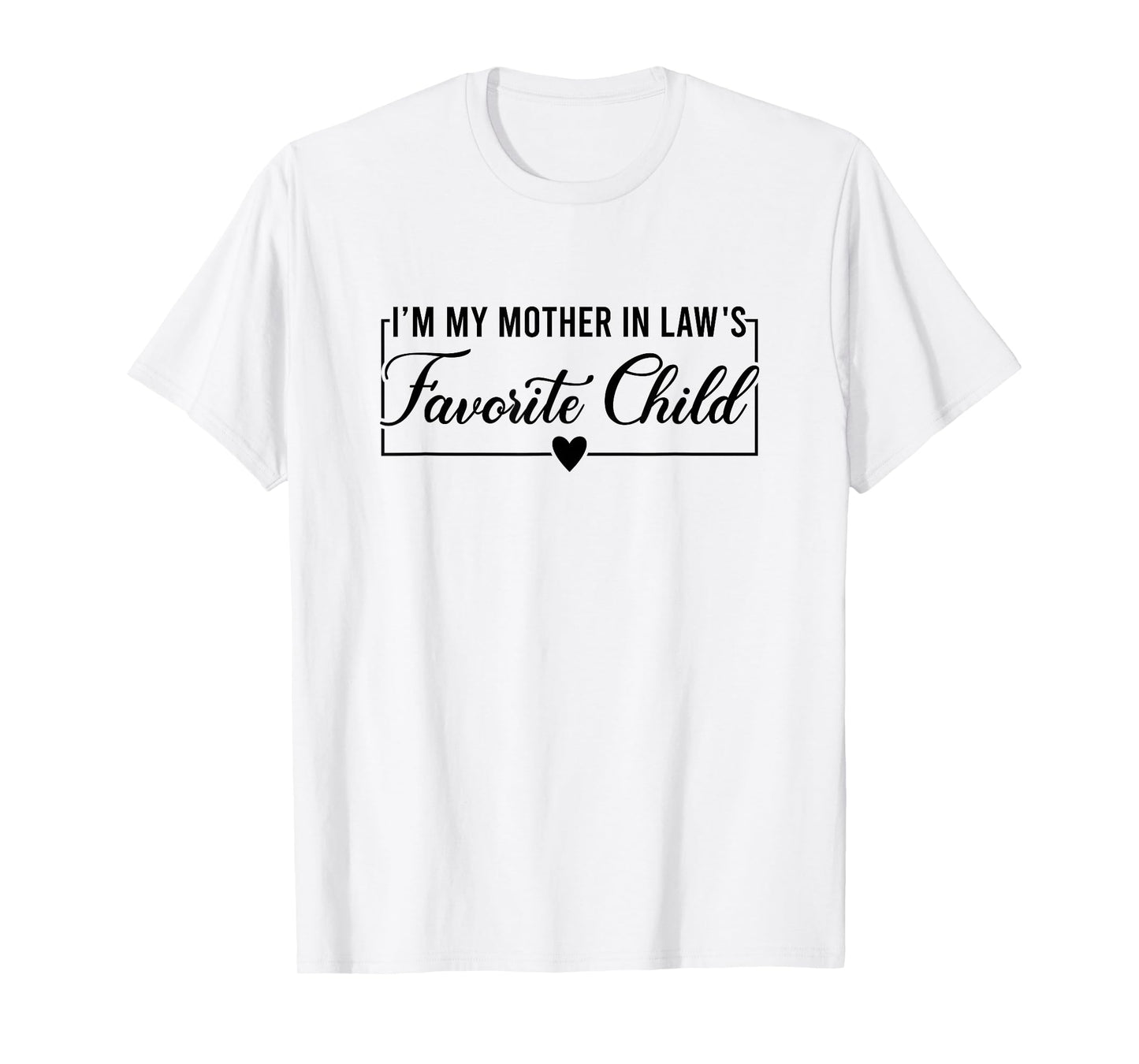 I'm My Mother in Law's Favorite Child, Funny Daughter in Law T-Shirt