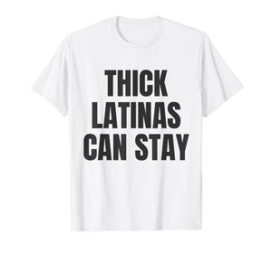 Thick Latinas Can Stay T-Shirt