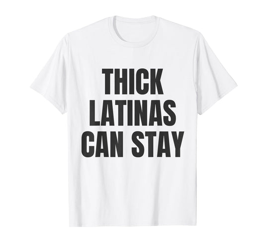 Thick Latinas Can Stay T-Shirt