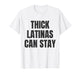 Thick Latinas Can Stay T-Shirt
