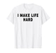 I Make Life Hard I'm Life Funny Couple Matching Saying Quote T-Shirt