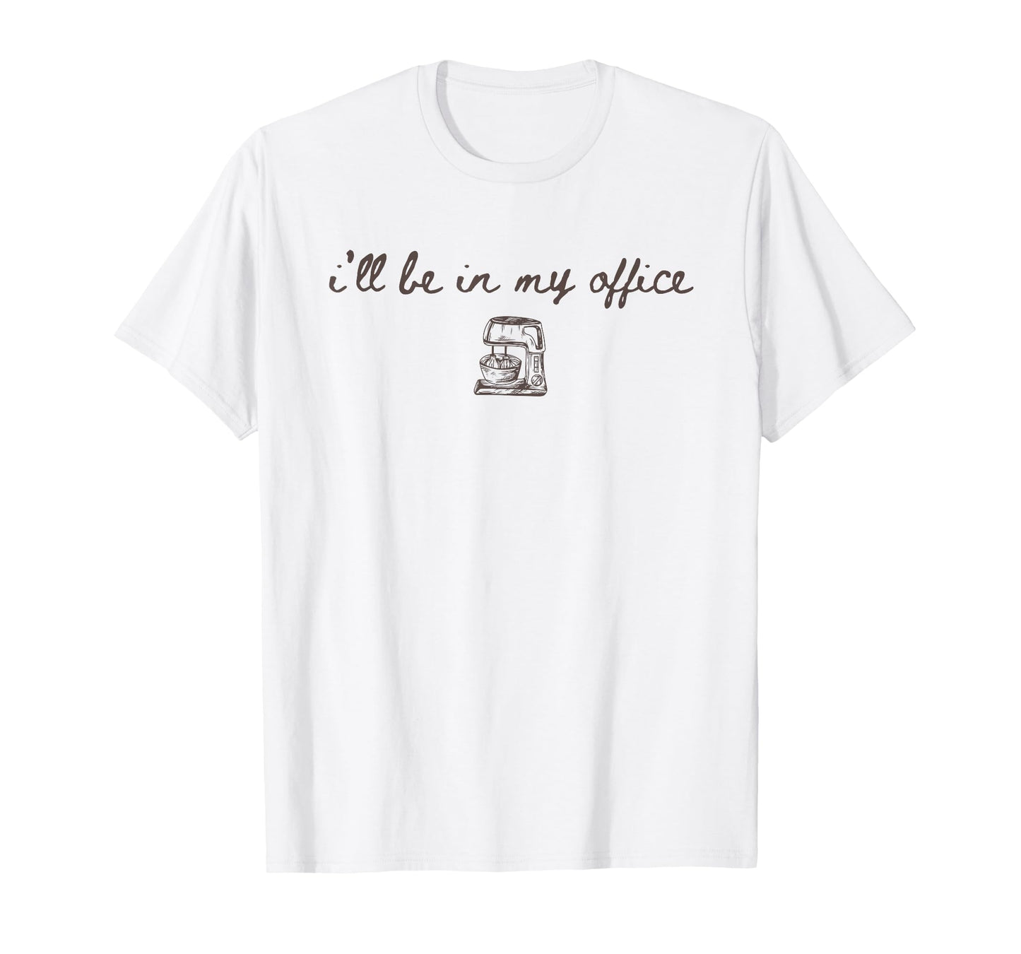 I’ll Be in My Office – Funny Baking Moms & Cookie Lovers T-Shirt