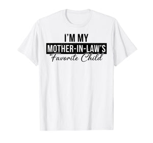 I’m My Mother in Law’s Favorite Child Humor Family T-Shirt