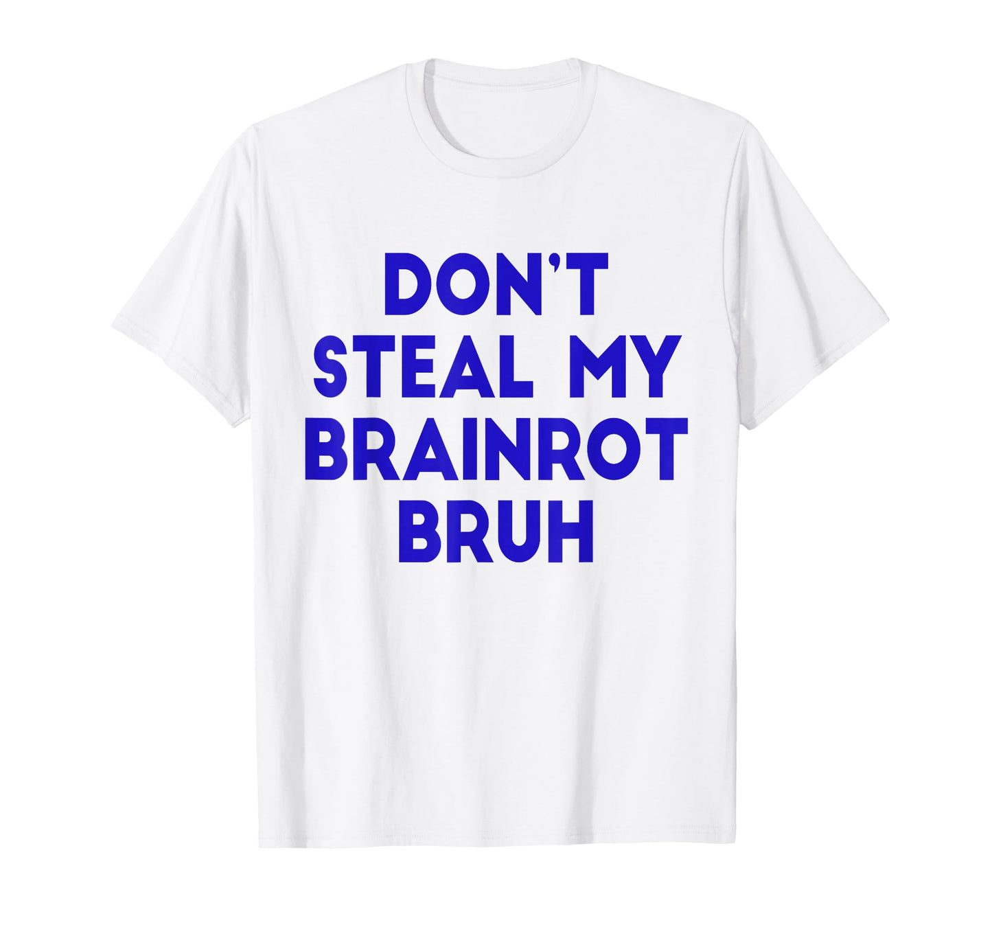 Don't Steal My Brainrot Bruh Funny Trending Internet Memes T-Shirt