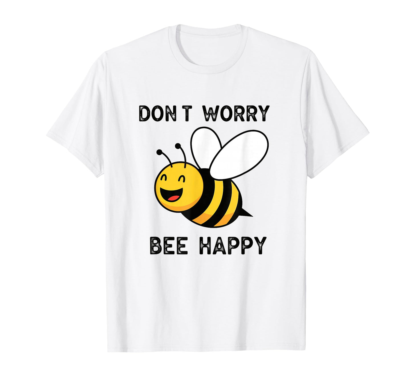 Don't Worry Bee Happy Cute Funny Positive Quote T-Shirt
