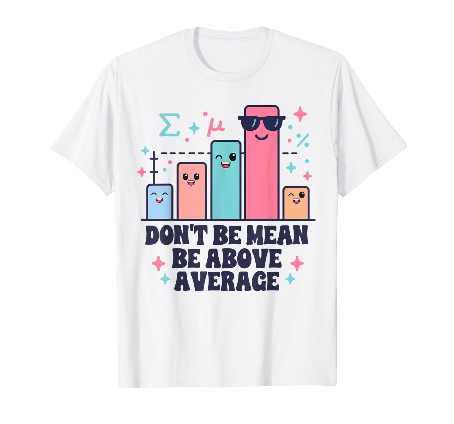 Math Teacher Geometry Lover Don't Be Mean Be Above Average T-Shirt