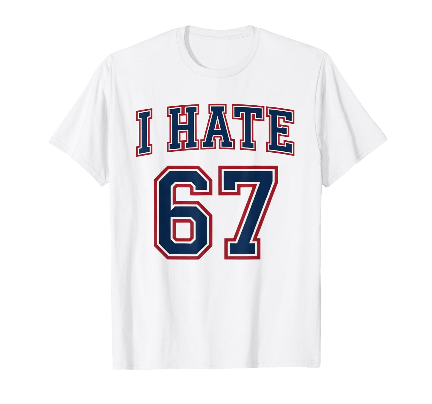 Funny Meme Men Women Anti 6 7 Tee Six Seven Slang I Hate 67 T-Shirt